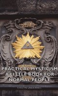 Practical Mysticism - A Little Book for Normal People
