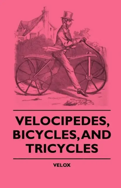 Velox - Velocipedes, Bicycles, And Tricycles, E-bok. Tillgänglighet: Lägg i varukorg