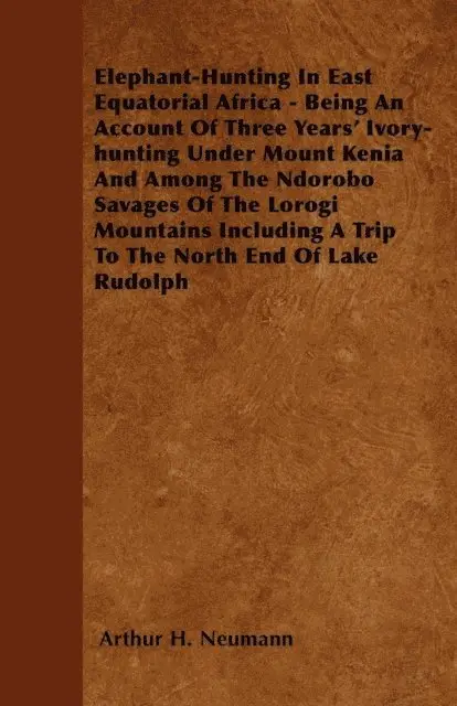 Arthur H. Neumann - Elephant-Hunting In East Equatorial Africa, E-bok. Tillgänglighet: Lägg i varukorg