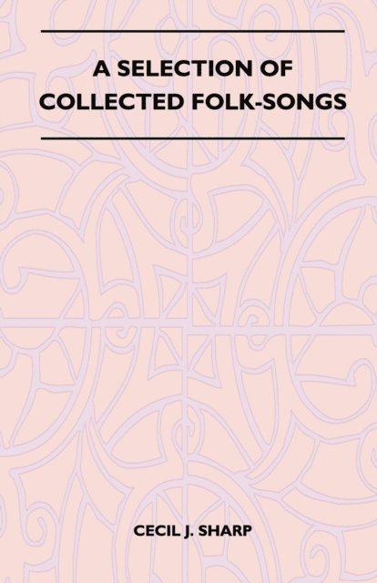 Cecil J. Sharp - Selection of Collected Folk-Songs, E-bok