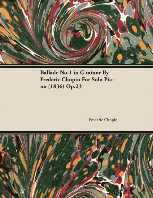 Frederic Chopin - Ballade No.1 in G Minor by FrA*dA*ric Chopin for Solo Piano (1836) Op.23, E-bok