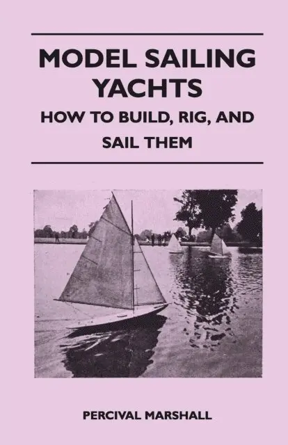 Percival Marshall - Model Sailing Yachts - How to Build, Rig, and Sail Them, E-bok. Tillgänglighet: Lägg i varukorg