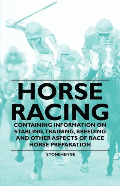 Stonehenge, John Henry Walsh - Horse Racing - Containing Information on Stabling, Training, Breeding and Other Aspects of Race Horse Preparation, E-bok