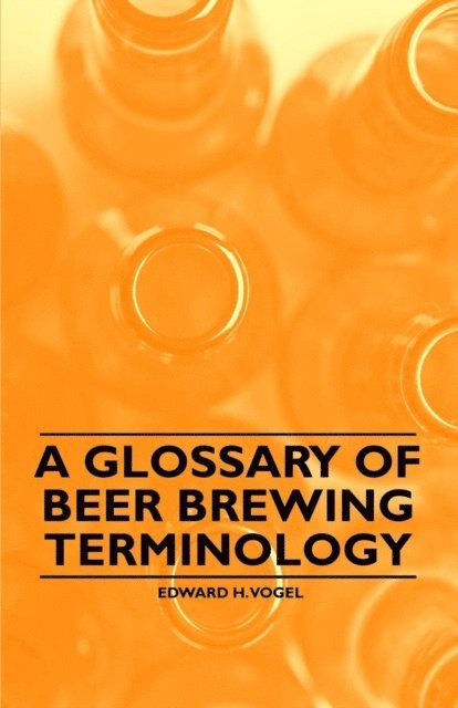 Edward H. Vogel - Glossary of Beer Brewing Terminology, E-bok. Tillgänglighet: Lägg i varukorg