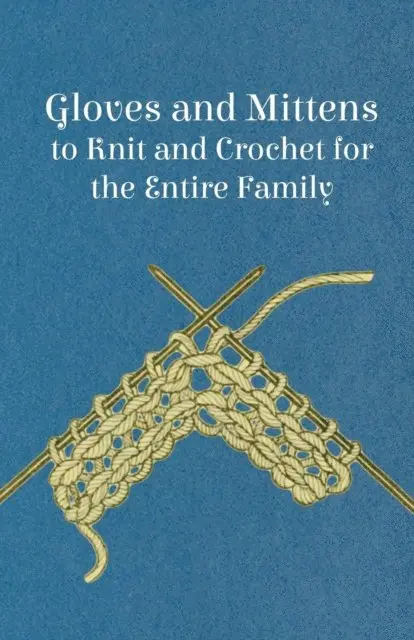 Gloves and Mittens to Knit and Crochet for the Entire Family