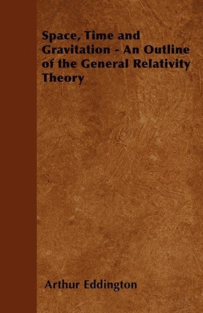 Arthur Eddington - Space, Time and Gravitation - An Outline of the General Relativity Theory, E-bok