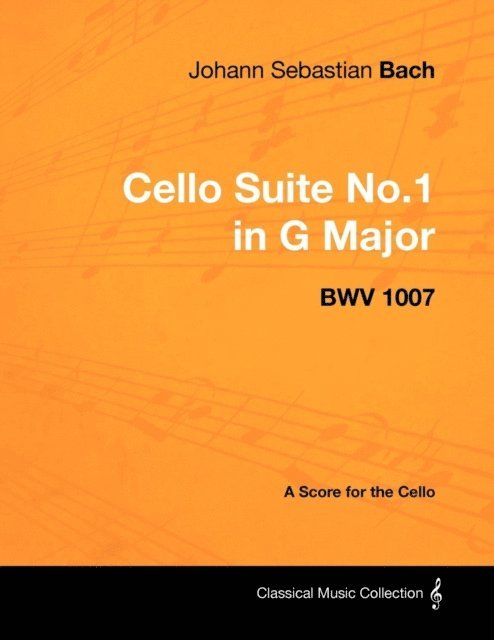 Johann Sebastian Bach - Johann Sebastian Bach - Cello Suite No.1 in G Major - BWV 1007 - A Score for the Cello, E-bok. Tillgänglighet: Lägg i varukorg