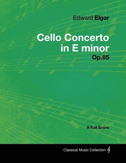 Edward Elgar - Edward Elgar - Cello Concerto in E minor - Op.85 - A Full Score, E-bok