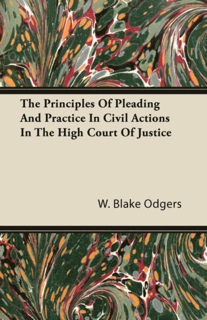 W. Blake Odgers - Principles of Pleading and Practice in Civil Actions in the High Court of Justice, E-bok