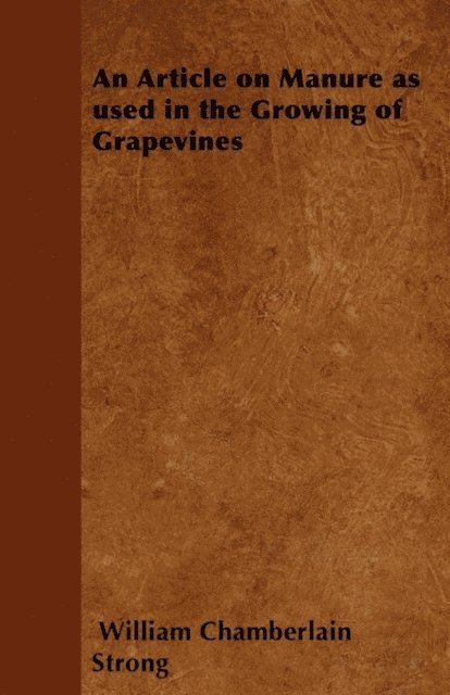 William Chamberlain Strong - Article on Manure as used in the Growing of Grapevines, E-bok
