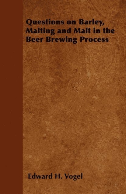 Edward H. Vogel - Questions on Barley, Malting and Malt in the Beer Brewing Process, E-bok. Tillgänglighet: Lägg i varukorg