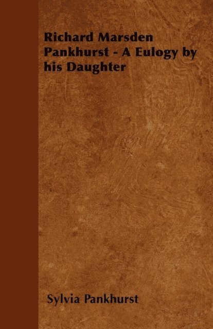 Sylvia Pankhurst - Richard Marsden Pankhurst - A Eulogy by his Daughter, E-bok