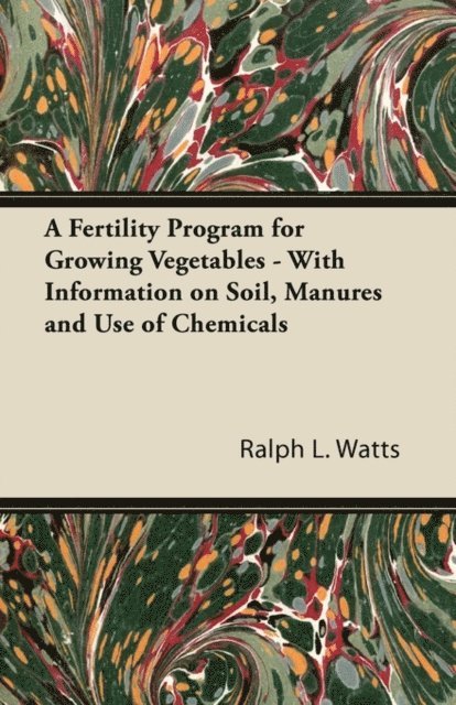 Ralph L. Watts - Fertility Program for Growing Vegetables - With Information on Soil, Manures and Use of Chemicals, E-bok. Tillgänglighet: Lägg i varukorg