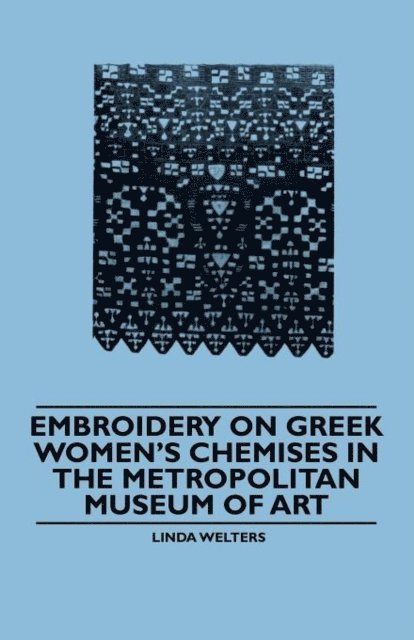 Linda Welters - Embroidery on Greek Women's Chemises in the Metropolitan Museum of Art, E-bok