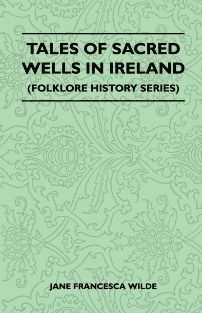 Jane Francesca Wilde - Tales of Sacred Wells in Ireland (Folklore History Series), E-bok