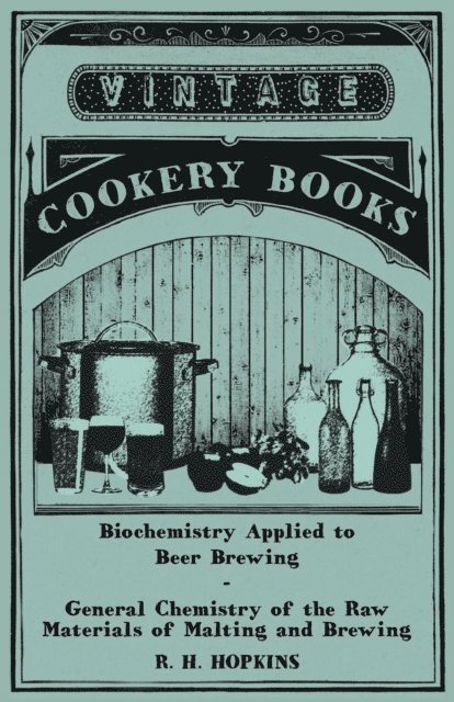 R. H. Hopkins - Biochemistry Applied to Beer Brewing - General Chemistry of the Raw Materials of Malting and Brewing, E-bok. Tillgänglighet: Lägg i varukorg