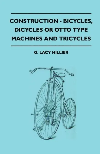 G. Lacy Hillier - Construction - Bicycles, Dicycles Or Otto Type Machines And Tricycles, E-bok. Tillgänglighet: Lägg i varukorg