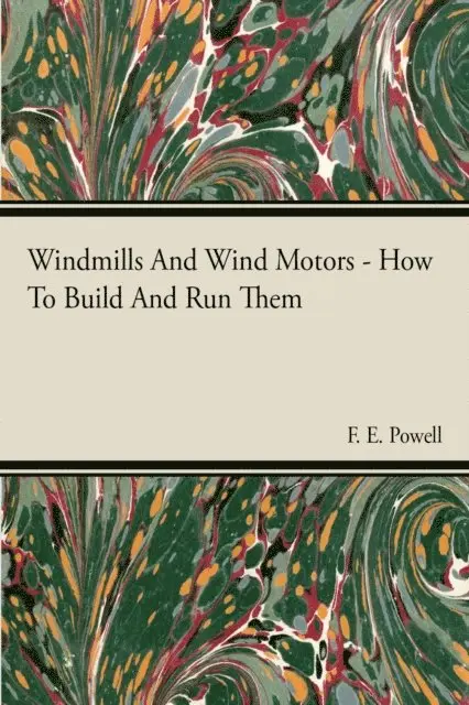 F. E. Powell - Windmills And Wind Motors - How To Build And Run Them, E-bok. Tillgänglighet: Lägg i varukorg