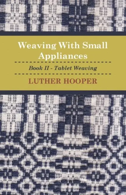 Luther Hooper - Weaving With Small Appliances - Book II - Tablet Weaving, E-bok. Tillgänglighet: Lägg i varukorg