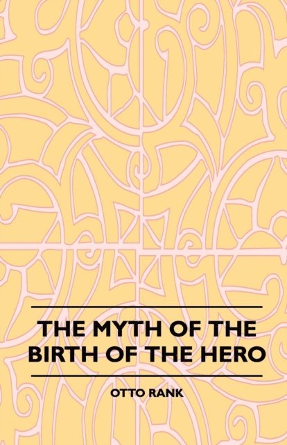 Otto Rank - Myth of the Birth of the Hero, E-bok