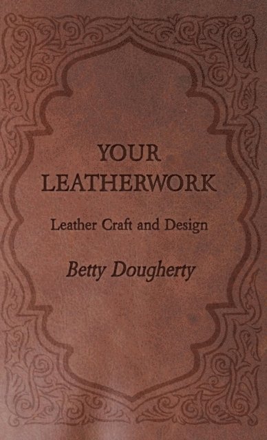 Your Leatherwork - With Plates and Diagrams by the Author