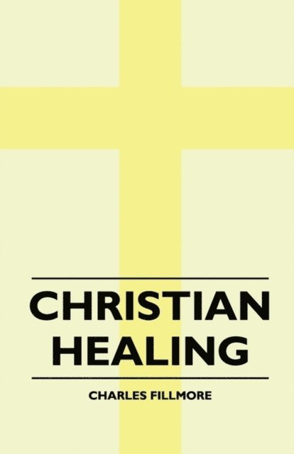 Charles Fillmore - Christian Healing, E-bok