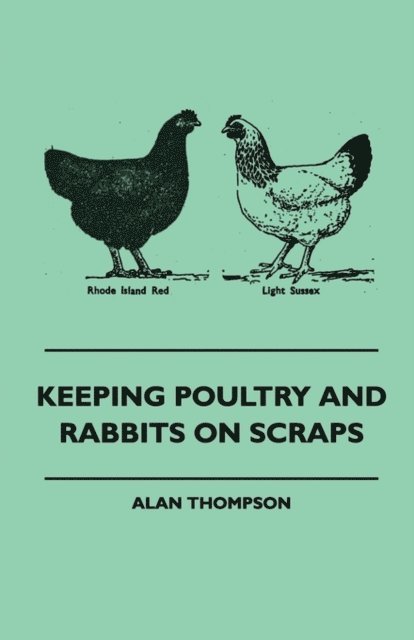 Alan Thompson - Keeping Poultry and Rabbits on Scraps, E-bok