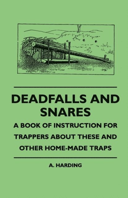 A. Harding - Deadfalls And Snares - A Book Of Instruction For Trappers About These And Other Home-Made Traps, E-bok. Tillgänglighet: Lägg i varukorg