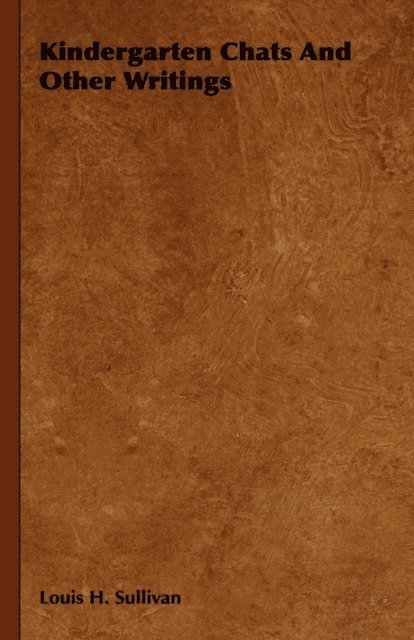 Louis H. Sullivan - Kindergarten Chats and Other Writings, E-bok