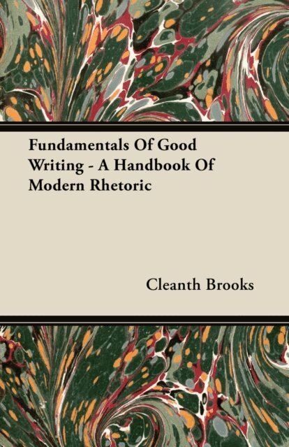 Cleanth Brooks - Fundamentals Of Good Writing - A Handbook Of Modern Rhetoric, E-bok