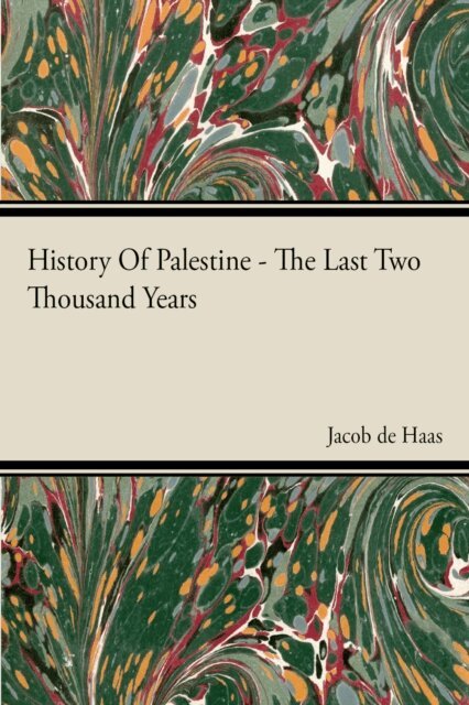 Jacob De Haas - History Of Palestine - The Last Two Thousand Years, E-bok