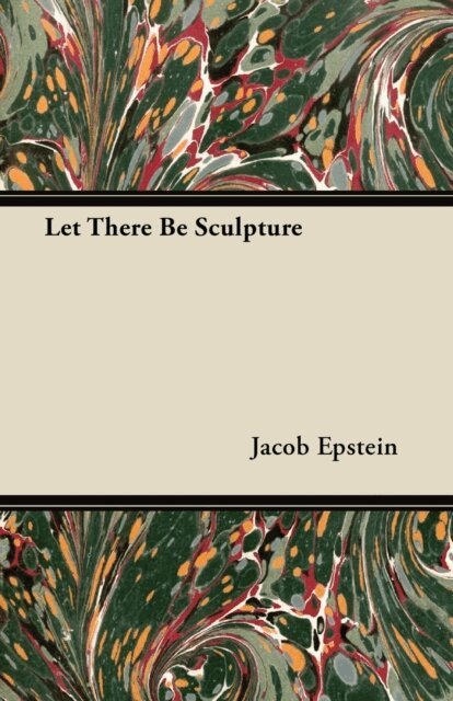 Jacob Epstein - Let There Be Sculpture, E-bok