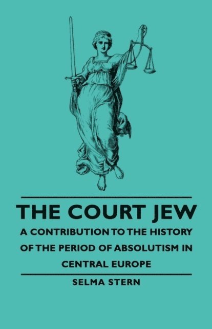 Selma Stern - Court Jew - A Contribution to the History of the Period of Absolutism in Central Europe, E-bok
