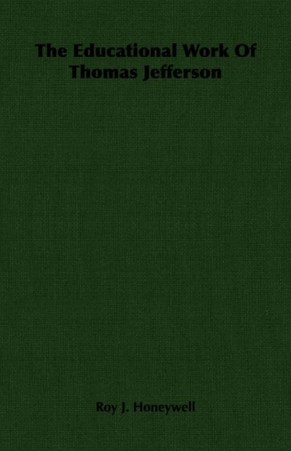 Roy J. Honeywell - Educational Work Of Thomas Jefferson, E-bok