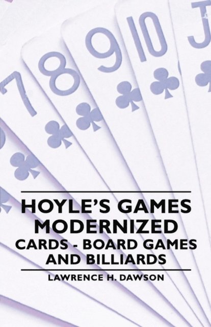 Lawrence H. Dawson - Hoyle's Games Modernized - Cards, Board Games and Billiards, E-bok
