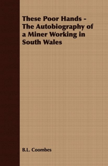 B. L. Coombes - These Poor Hands - The Autobiography of a Miner Working in South Wales, E-bok