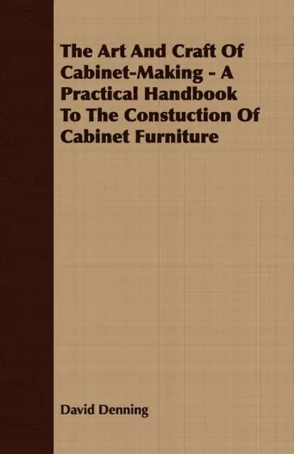 David Denning - Art and Craft of Cabinet-Making - A Practical Handbook to The Constuction of Cabinet Furniture, E-bok. Tillgänglighet: Lägg i varukorg