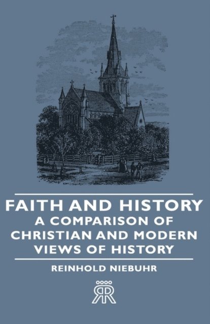 Reinhold Niebuhr - Faith and History - A Comparison of Christian and Modern Views of History, E-bok