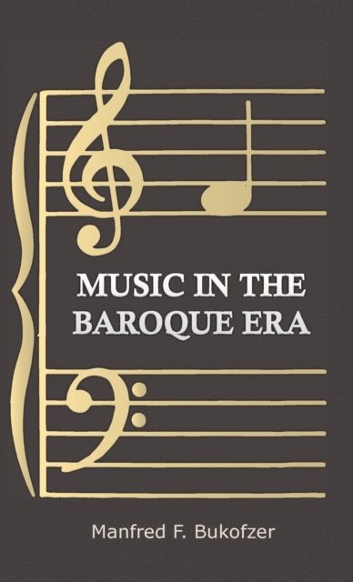 Manfred F. Bukofzer - Music in the Baroque Era - From Monteverdi to Bach, E-bok