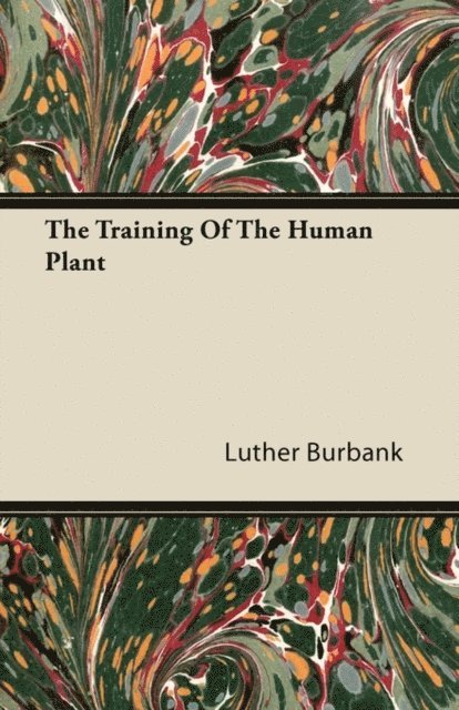 Luther Burbank - Training Of The Human Plant, E-bok