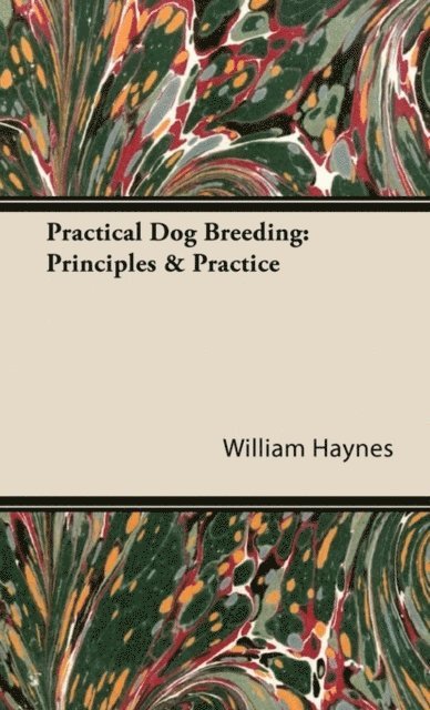 William Haynes - Practical Dog Breeding: Principles & Practice, E-bok