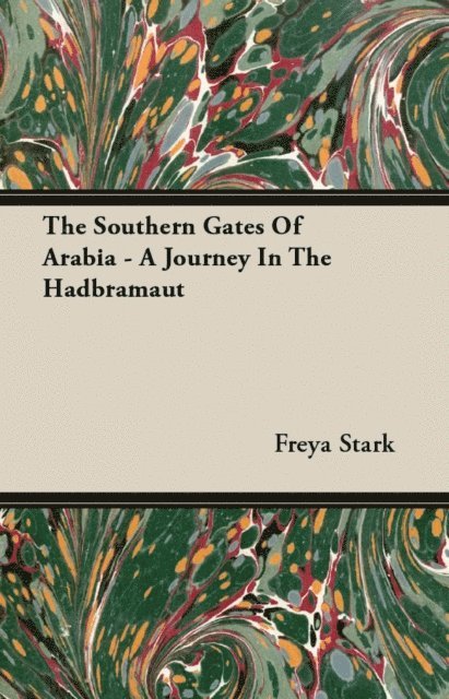 Freya Stark - Southern Gates Of Arabia - A Journey In The Hadbramaut, E-bok