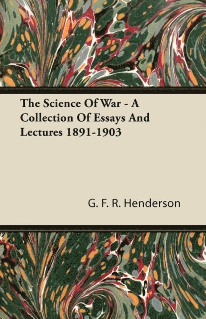 G. F. R. Henderson - Science of War - A Collection of Essays and Lectures 1891-1903, E-bok. Tillgänglighet: Lägg i varukorg