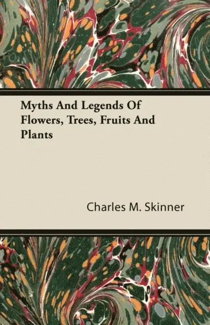 Charles M. Skinner - Myths and Legends of Flowers, Trees, Fruits and Plants, E-bok. Tillgänglighet: Lägg i varukorg