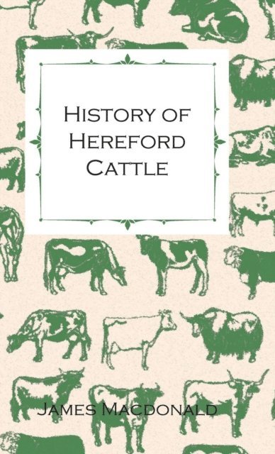 James MacDonald - History of Hereford Cattle, E-bok