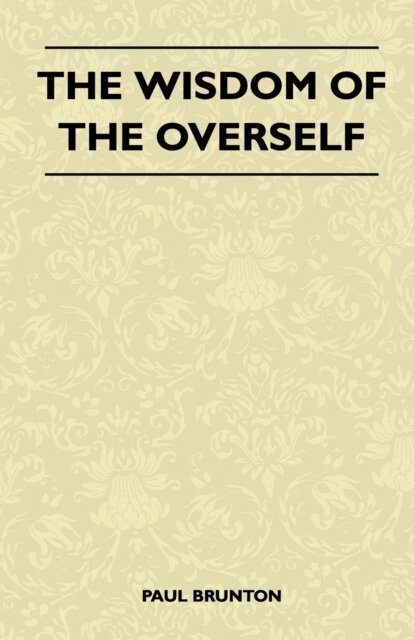 Paul Brunton - Wisdom Of The Overself, E-bok