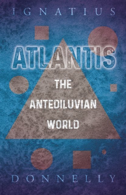 Ignatius Donnelly - Atlantis - The Antediluvian World, E-bok