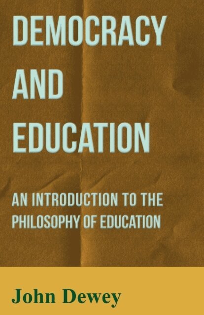 John Dewey - Democracy and Education - An Introduction to the Philosophy of Education, E-bok