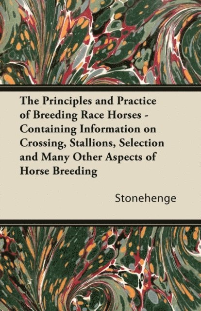 Stonehenge - Principles and Practice of Breeding Race Horses - Containing Information on Crossing, Stallions, Selection and Many Other Aspects of Horse Breedin, E-bok