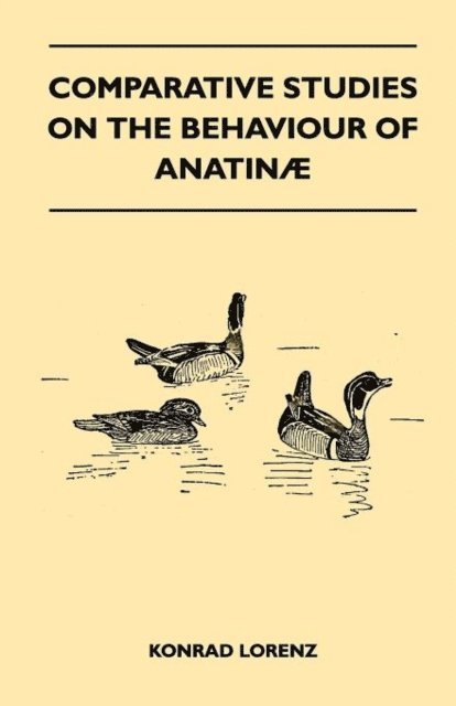 Konrad Lorenz - Comparative Studies on the Behaviour of Anatinae, E-bok